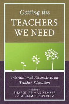 Paperback Getting the Teachers We Need: International Perspectives on Teacher Education Book