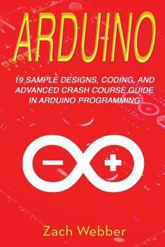 Paperback Arduino: 19 Sample Designs, Coding, and Advanced Crash Course Guide in Arduino Programming Book