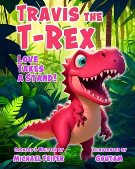 Travis the T-Rex: Love Takes a Stand!