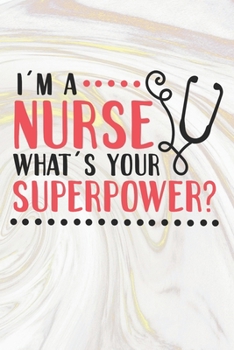 Paperback I'm A Nurse What's Your Superpower: Nurse Journal / Notebook / Diary - Funny Quote Nurse Gift for School, Work, Birthday, or Christmas Book