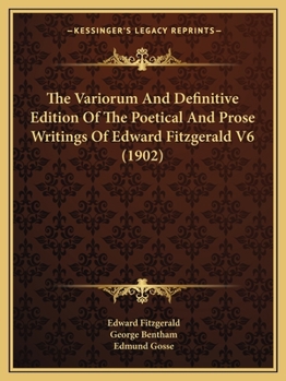 Paperback The Variorum And Definitive Edition Of The Poetical And Prose Writings Of Edward Fitzgerald V6 (1902) Book