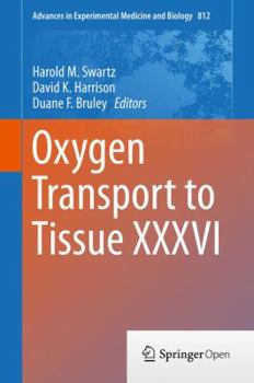 Advances In Experimental Medicine and Biology, Volume 812: Oxygen Transport to Tissue XXXVI - Book  of the Advances in Experimental Medicine and Biology