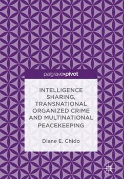 Hardcover Intelligence Sharing, Transnational Organized Crime and Multinational Peacekeeping Book
