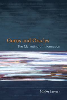 Hardcover Gurus and Oracles: The Marketing of Information Book