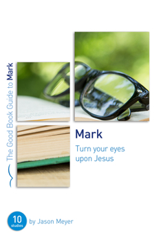 Paperback Mark: Turn Your Eyes Upon Jesus: Ten Studies for Small Groups or Individuals Book