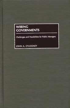 Hardcover Wiring Governments: Challenges and Possibilities for Public Managers Book