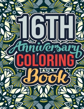 16th Anniversary Coloring Book: 16th Wedding Anniversary Quotes Coloring Book for Husband, Wife - Happy 16th Wedding Anniversary Gift Ideas for Couples, Funny Gift Ideas for 16th Anniversary