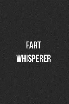 Fart Whisperer: Funny Blank Lined Journal Fart Jokes Novelty Farting Gag Gift For Adults