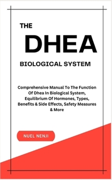 Paperback The DHEA Biological System: Understanding The Function Of Dhea In Biological System, Equilibrium Of Hormones, Types, Benefits & Side Effects, Safe Book