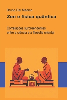 Zen e física quântica: Correlações surpreendentes entre a ciência e a filosofia oriental ((POR) Física Quântica e Metafísica. Publicações de Bruno Del Medico em português.) (Portuguese Edition)