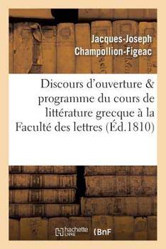 Paperback Discours d'Ouverture & Programme Du Cours de Littérature Grecque, Professé À La Faculté Des Lettres [French] Book