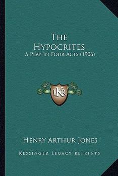 Paperback The Hypocrites: A Play In Four Acts (1906) Book