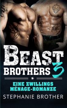 Beast Brothers 3: Eine Zwillings-Menage-Romanze - Book #3 of the Beast Brothers