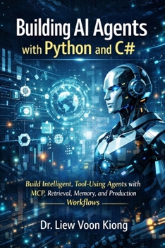 Paperback Building AI Agents with Python and C#: Build Intelligent, Tool-Using Agents with MCP, Retrieval, Memory, and Production Workflows Book