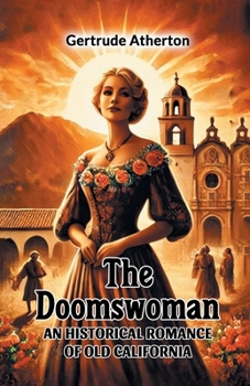 Paperback The Doomswoman An Historical Romance of Old California Book