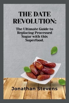 Paperback The Date Revolution: The Ultimate Guide to Replacing Processed Sugar with this Superfood Book