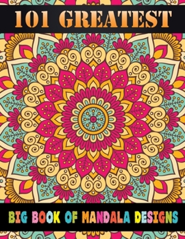 101 Greatest Big Book Of Mandala Designs: Mandela Coloring Book For adult Relaxation and Stress Management Coloring Book who Love Mandala ... Coloring Pages For Meditation And Happiness