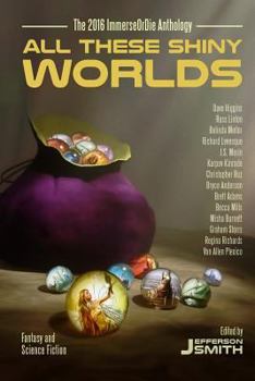 Paperback All These Shiny Worlds: The 2016 ImmerseOrDie Anthology Book