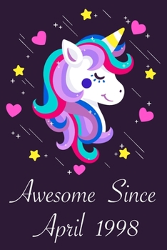 Awesome Since April 1998: 22 Year Old 22th Birthday gift Unicorn Born In April 1998, Journal Gift Book For Girls, Christmas Gift Book, Birthday Gift ... to Write In and Memory Notebook lined