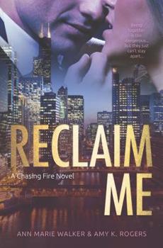 Reclaim Me (Chasing Fire) - Book #3 of the Chasing Fire
