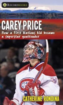 Paperback Carey Price: How a First Nations Kid Became a Superstar Goaltender Book
