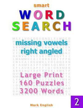 Paperback Smart Word Search: Missing Vowels, Right Angled, Large Print, 160 Puzzles, 3200 Words, Volume 2 [Large Print] Book