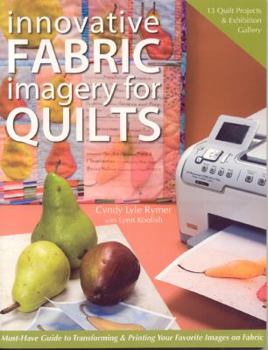 Paperback Innovative Fabric Imagery for Quilts: Must-Have Guide to Transforming & Printing Your Favorite Images on Fabric Book