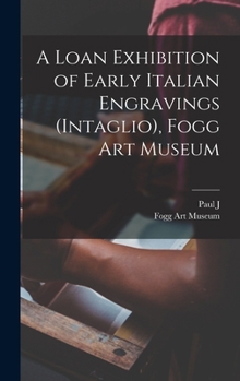 Hardcover A Loan Exhibition of Early Italian Engravings (intaglio), Fogg Art Museum Book