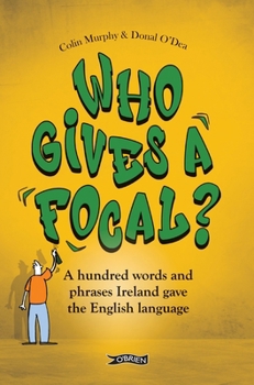 Paperback Who Gives a Focal?: A Hundred Words and Phrases Ireland Gave the English Language Book