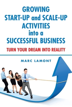 Paperback Growing Start-Up and Scale-Up Activities into a Successful Business: Turn Your Dream into Reality Book