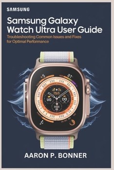 Paperback Samsung Galaxy Watch Ultra User Guide: Troubleshooting Common Issues and Fixes for Optimal Performance Book