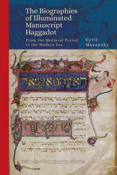 The Biographies of Illuminated Manuscript Haggadot