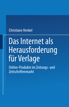 Paperback Das Internet ALS Herausforderung Für Verlage: Online-Produkte Im Zeitungs- Und Zeitschriftenmarkt [German] Book