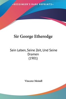 Hardcover Sir George Etheredge: Sein Leben, Seine Zeit, Und Seine Dramen (1901) Book