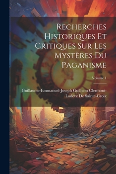 Paperback Recherches Historiques Et Critiques Sur Les Mystères Du Paganisme; Volume 1 [French] Book