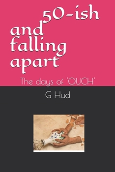 Paperback 50 and falling apart: Welcome to the world of 'OUCH' Book