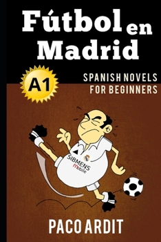 Paperback Spanish Novels: Fútbol en Madrid (Spanish Novels for Beginners - A1) Book