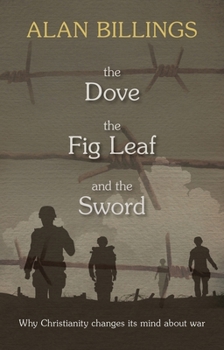 Paperback The Dove, the Fig Leaf and the Sword: Why Christianity Changes Its Mind about War Book