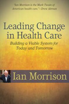 Paperback Leading Change in Health Care: Building a Viable System for Today and Tomorrow Book
