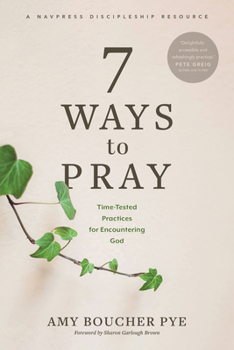 Paperback 7 Ways to Pray: Time-Tested Practices for Encountering God Book