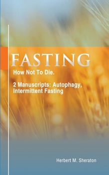 Paperback Fasting: How Not To Die. 2 Manuscripts: Autophagy, Intermittent Fasting Book