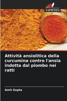 Paperback Attività ansiolitica della curcumina contro l'ansia indotta dal piombo nei ratti [Italian] Book