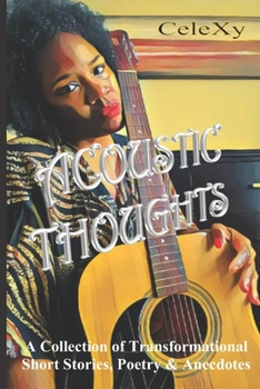 Acoustic Thoughts: A Collection of the Author's Transformational thoughts, poetry & anecdotes (Your Life ReImagined)