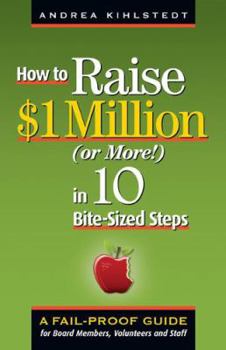 Paperback How to Raise $1 Million Dollars (or More!) in 10 Bite-Sized Steps: A Failproof Guide for Board Members, Volunteers, and Staff Book