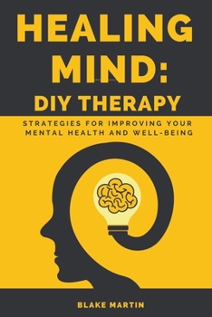 Paperback Healing Mind - DIY Therapy: Strategies For Improving Your Mental and Emotional Well-Being Book