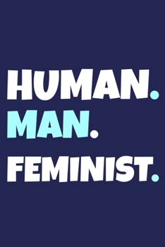 Human. Man. Feminist.: Blank Lined Notebook Journal: Gift for Feminist Her Women Girl Power Boss Lady Ladies Bestie 6x9 | 110 Blank  Pages | Plain White Paper | Soft Cover Book