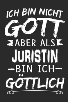 Ich bin nicht Gott aber als Juristin bin ich göttlich: Notizbuch mit 110 linierten Seiten, Nutzung auch als Dekoration in Form eines Schild bzw. Poster möglich (German Edition)