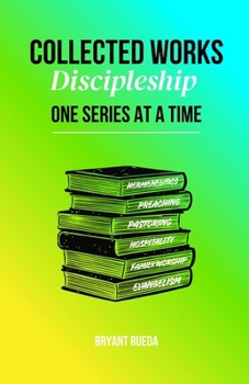 Collected Works: Discipleship One Series at a Time