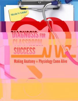 Paperback Diagnosis for Classroom Success: Making Anatomy and Physiology Come Alive Book