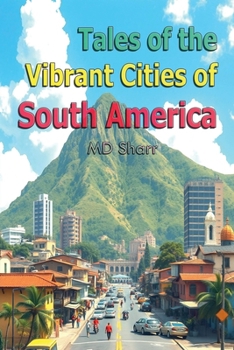 Tales of the Vibrant Cities of South America